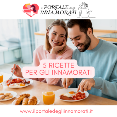 5 Ricette per gli innamorati